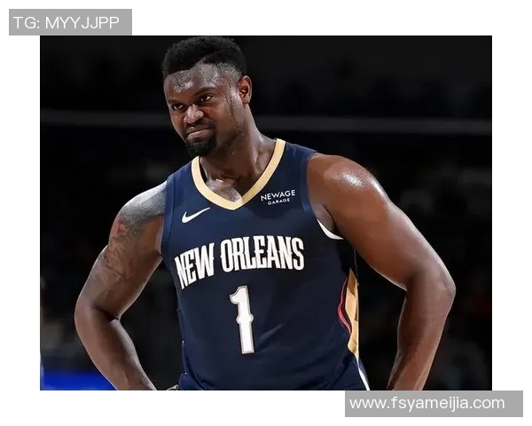 锡安体重问题持续发酵鹈鹕队聘营养师全方位监管饮食健康